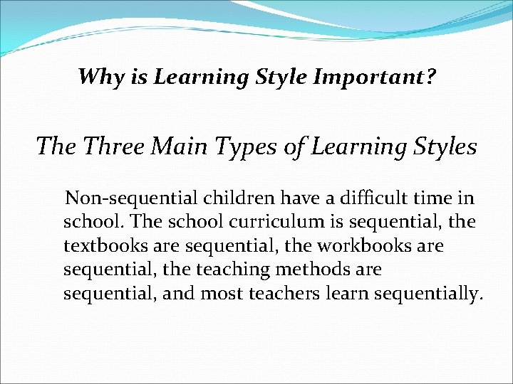 Why is Learning Style Important? The Three Main Types of Learning Styles Non-sequential children