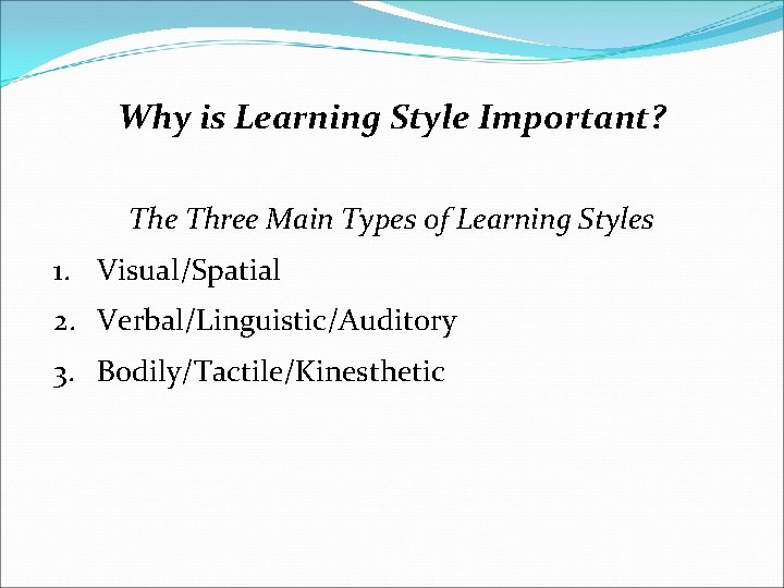 Why is Learning Style Important? The Three Main Types of Learning Styles 1. Visual/Spatial