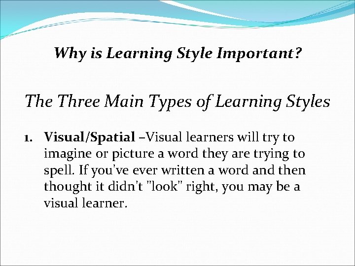 Why is Learning Style Important? The Three Main Types of Learning Styles 1. Visual/Spatial