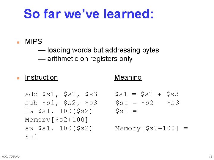 So far we’ve learned: n n H. C. TD 5102 MIPS — loading words So far we’ve learned: n n H. C. TD 5102 MIPS — loading words