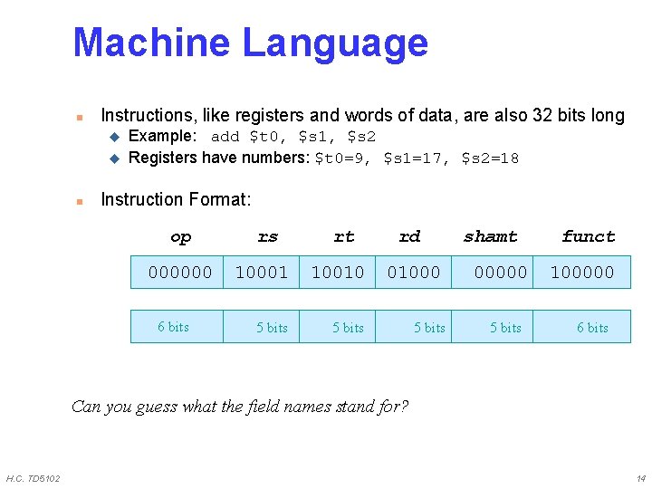 Machine Language n Instructions, like registers and words of data, are also 32 bits