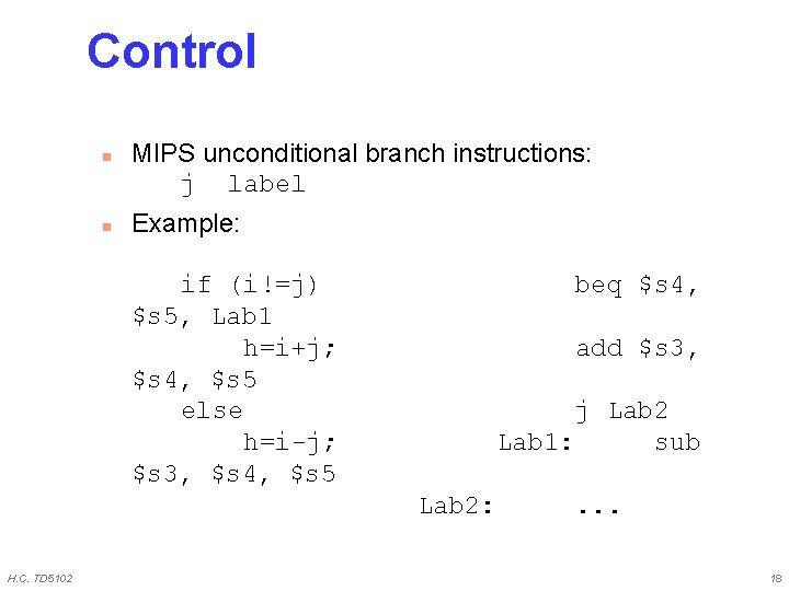 Control n n MIPS unconditional branch instructions: j label Example: if (i!=j) $s 5,