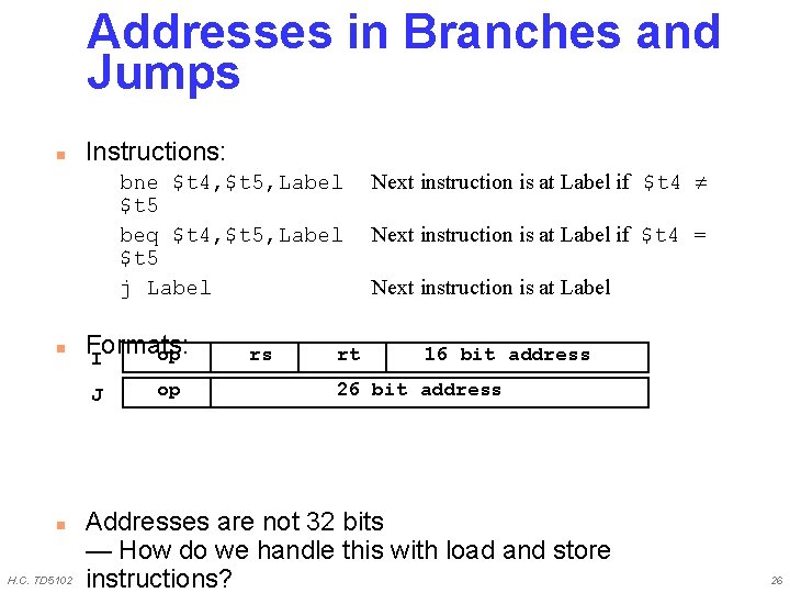 Addresses in Branches and Jumps n Instructions: bne $t 4, $t 5, Label $t Addresses in Branches and Jumps n Instructions: bne $t 4, $t 5, Label $t