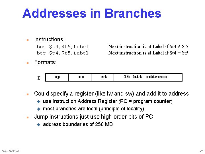 Addresses in Branches n Instructions: Next instruction is at Label if $t 4 $t