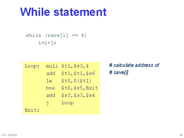 While statement while (save[i] == k) i=i+j; Loop: muli add lw bne add j