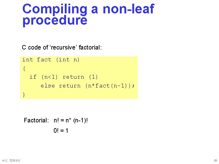 Compiling a non-leaf procedure C code of ‘recursive’ factorial: int fact (int n) { Compiling a non-leaf procedure C code of ‘recursive’ factorial: int fact (int n) {