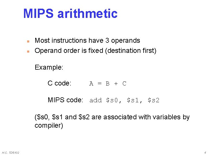 MIPS arithmetic n n Most instructions have 3 operands Operand order is fixed (destination