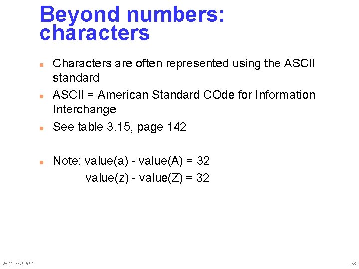 Beyond numbers: characters n n H. C. TD 5102 Characters are often represented using