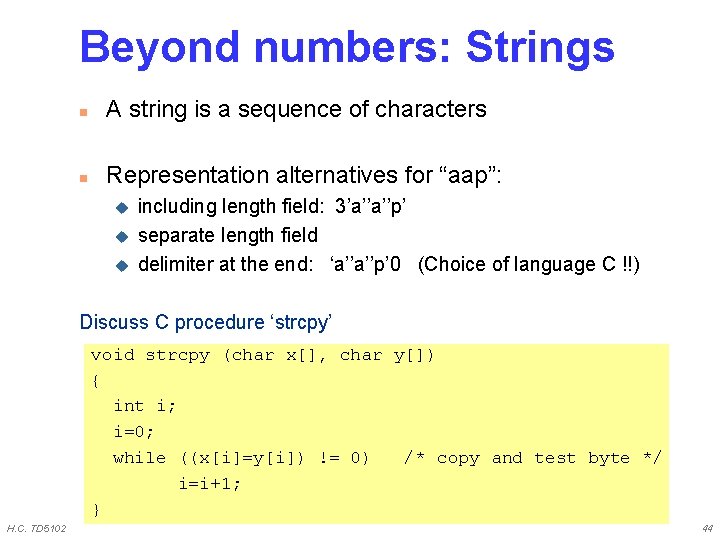 Beyond numbers: Strings n A string is a sequence of characters n Representation alternatives