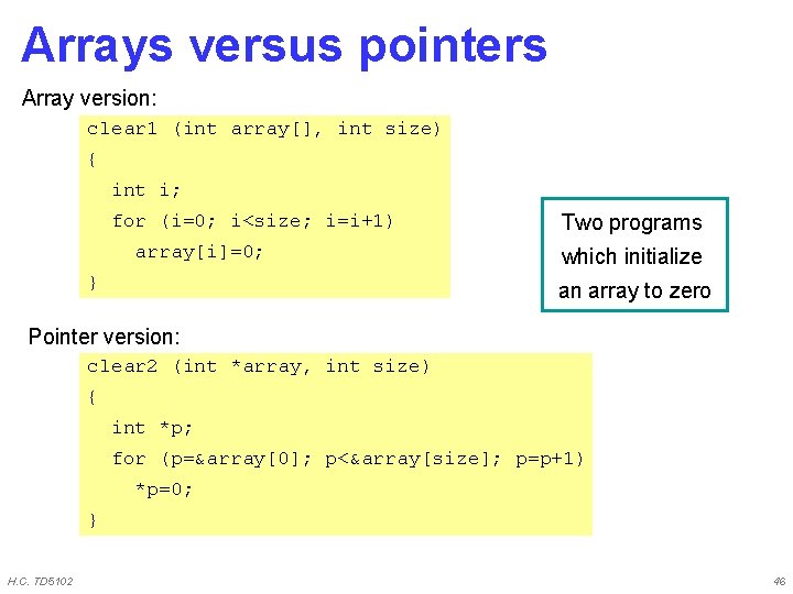 Arrays versus pointers Array version: clear 1 (int array[], int size) { int i;