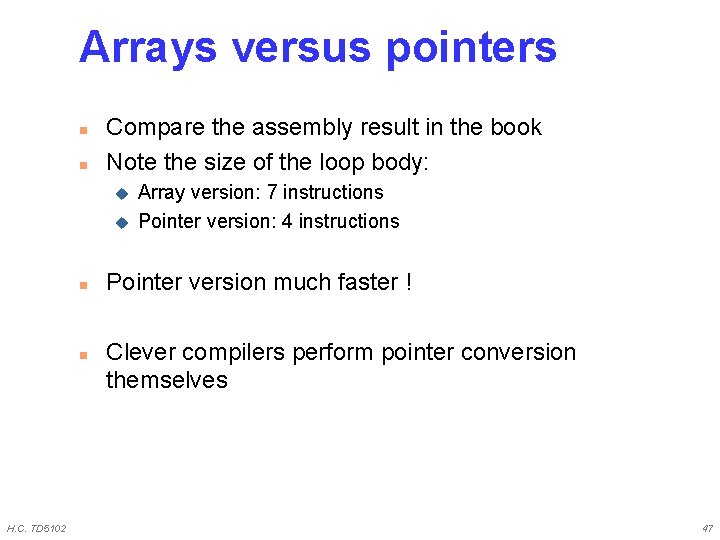 Arrays versus pointers n n Compare the assembly result in the book Note the