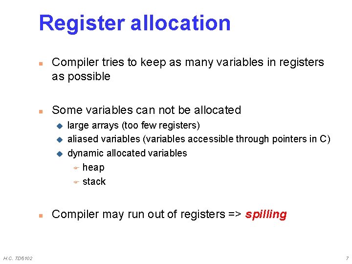 Register allocation n n Compiler tries to keep as many variables in registers as