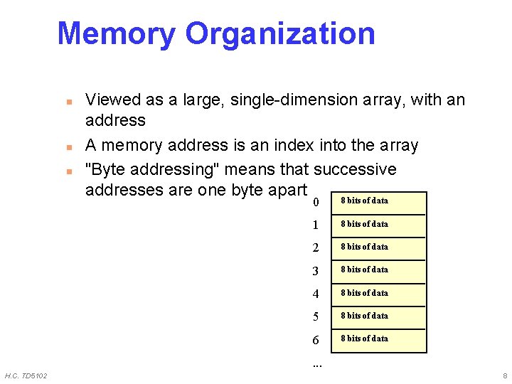 Memory Organization n Viewed as a large, single-dimension array, with an address A memory