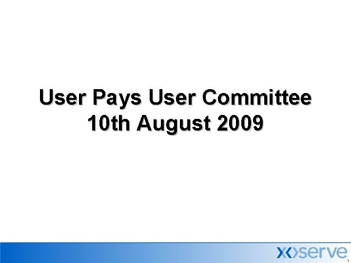 User Pays User Committee 10 th August 2009 1 