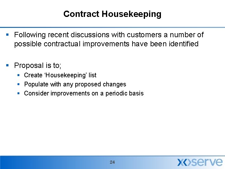 Contract Housekeeping § Following recent discussions with customers a number of possible contractual improvements