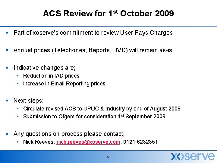 ACS Review for 1 st October 2009 § Part of xoserve’s commitment to review