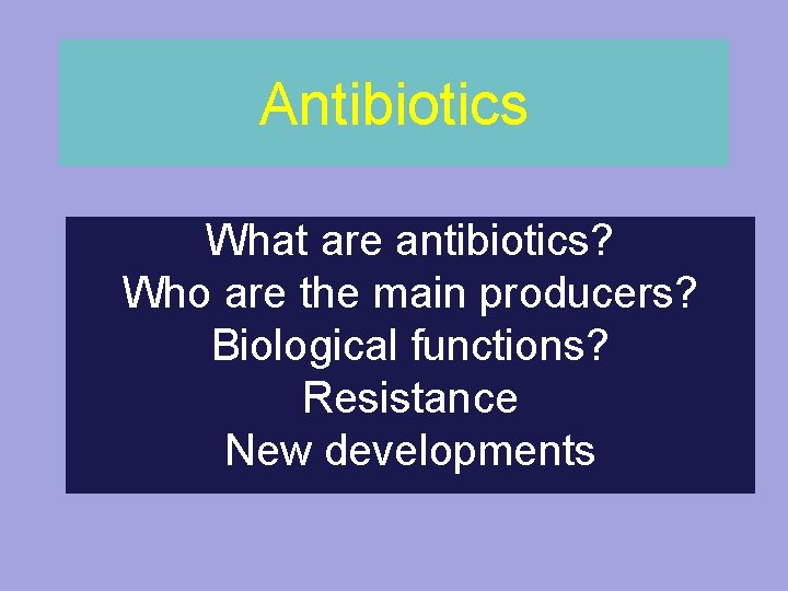 Antibiotics What are antibiotics? Who are the main producers? Biological functions? Resistance New developments