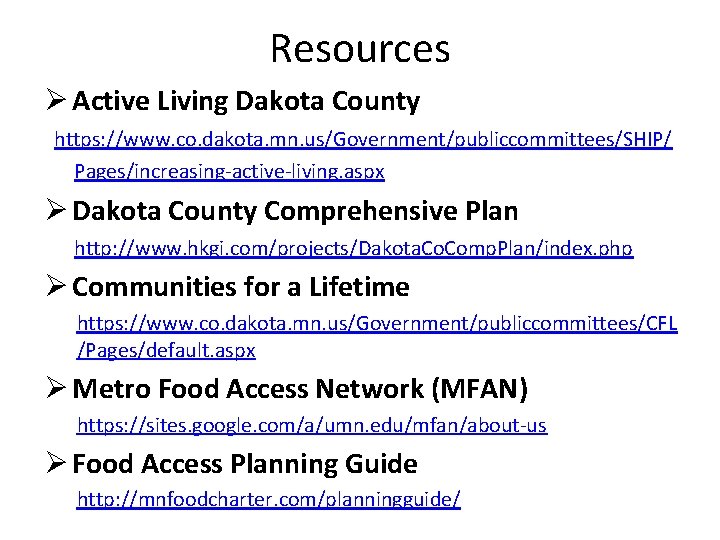 Resources Ø Active Living Dakota County https: //www. co. dakota. mn. us/Government/publiccommittees/SHIP/ Pages/increasing-active-living. aspx