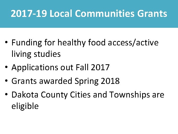 2017 -19 Local Communities Grants • Funding for healthy food access/active living studies •