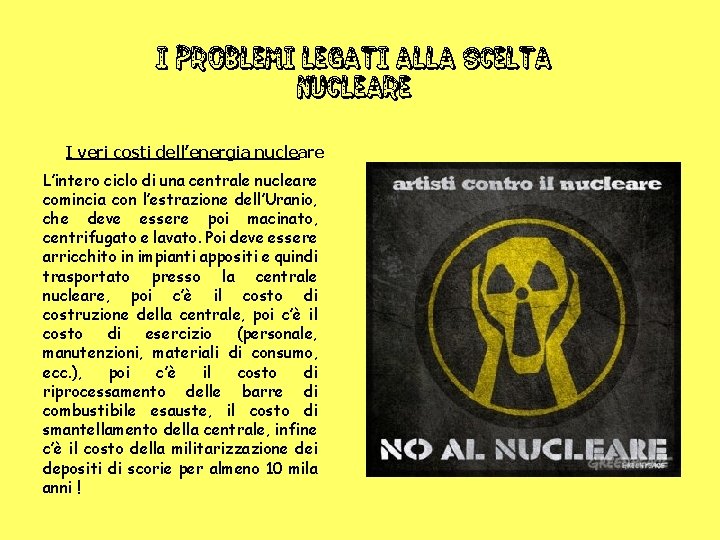 I PROBLEMI legati alla scelta nucleare I veri costi dell’energia nucleare L’intero ciclo di