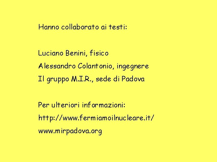 Hanno collaborato ai testi: Luciano Benini, fisico Alessandro Colantonio, ingegnere Il gruppo M. I.