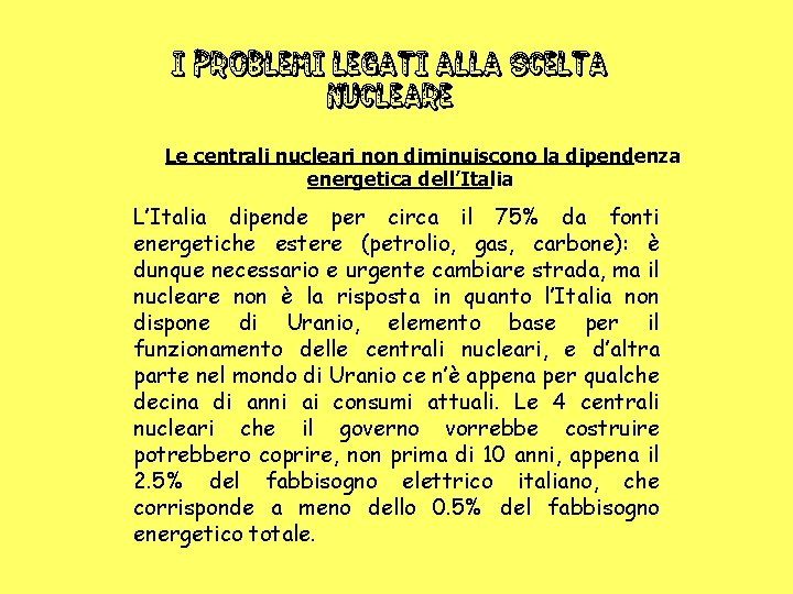 I PROBLEMI legati alla scelta nucleare Le centrali nucleari non diminuiscono la dipendenza energetica