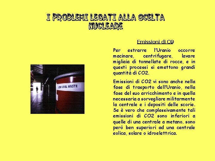 I PROBLEMI legati alla scelta nucleare Emissioni di CO 2 Per estrarre l’Uranio occorre