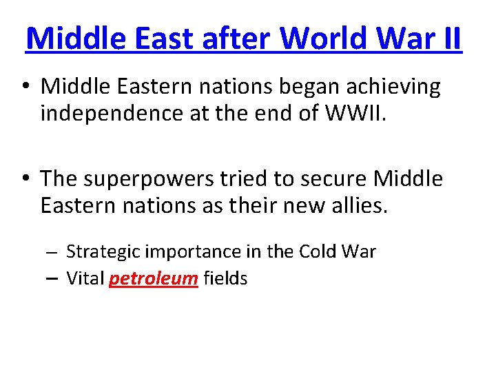 Middle East after World War II • Middle Eastern nations began achieving independence at