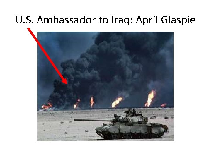 U. S. Ambassador to Iraq: April Glaspie 