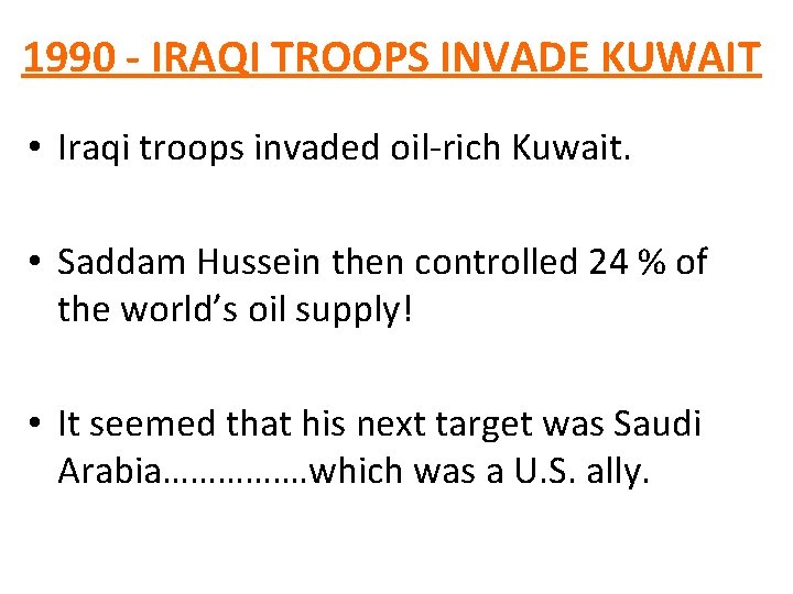 1990 - IRAQI TROOPS INVADE KUWAIT • Iraqi troops invaded oil-rich Kuwait. • Saddam