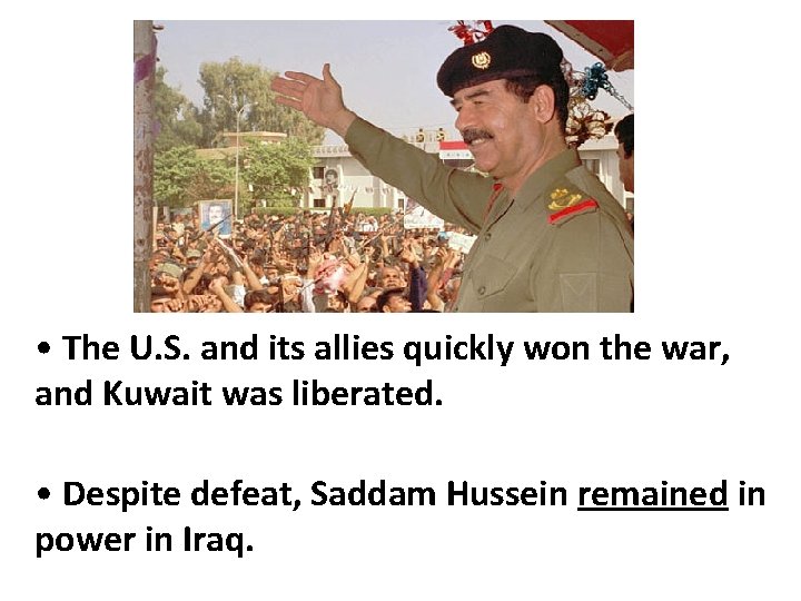  • The U. S. and its allies quickly won the war, and Kuwait