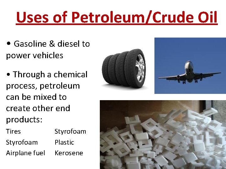 Uses of Petroleum/Crude Oil • Gasoline & diesel to power vehicles • Through a