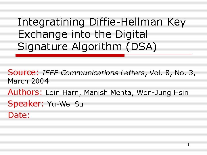 Integratining Diffie-Hellman Key Exchange into the Digital Signature Algorithm (DSA) Source: IEEE Communications Letters,