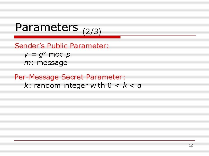 Parameters (2/3) Sender’s Public Parameter: y = gx mod p m: message Per-Message Secret