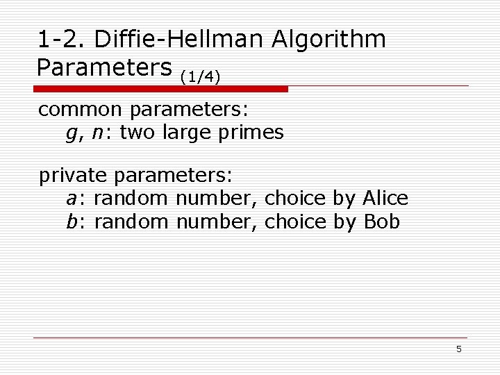 1 -2. Diffie-Hellman Algorithm Parameters (1/4) common parameters: g, n: two large primes private