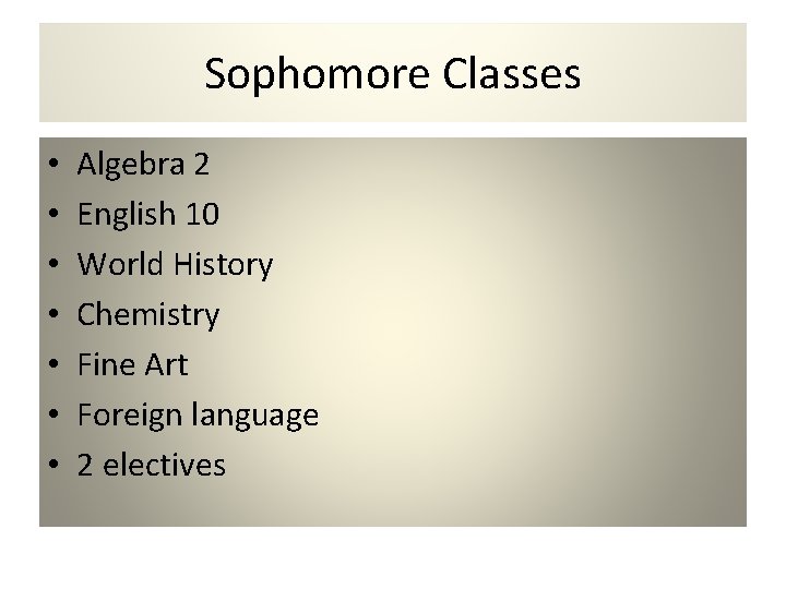 Sophomore Classes • • Algebra 2 English 10 World History Chemistry Fine Art Foreign