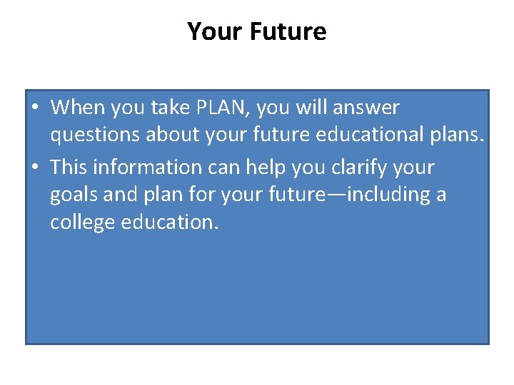 Your Future • When you take PLAN, you will answer questions about your future