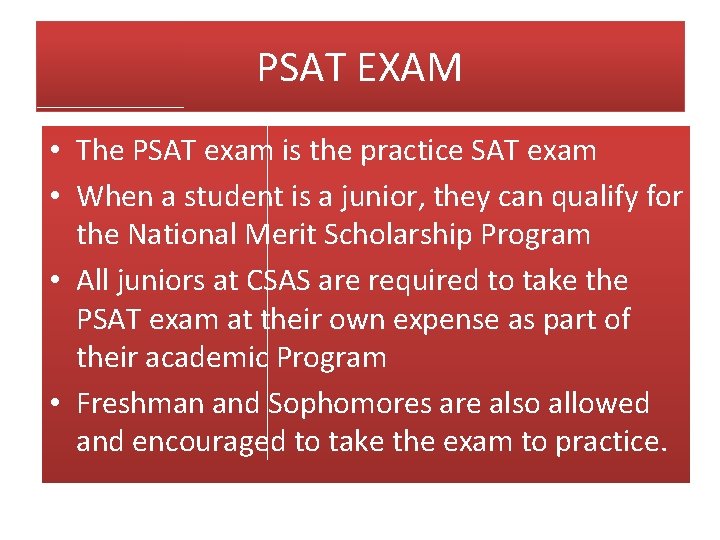 PSAT EXAM • The PSAT exam is the practice SAT exam • When a