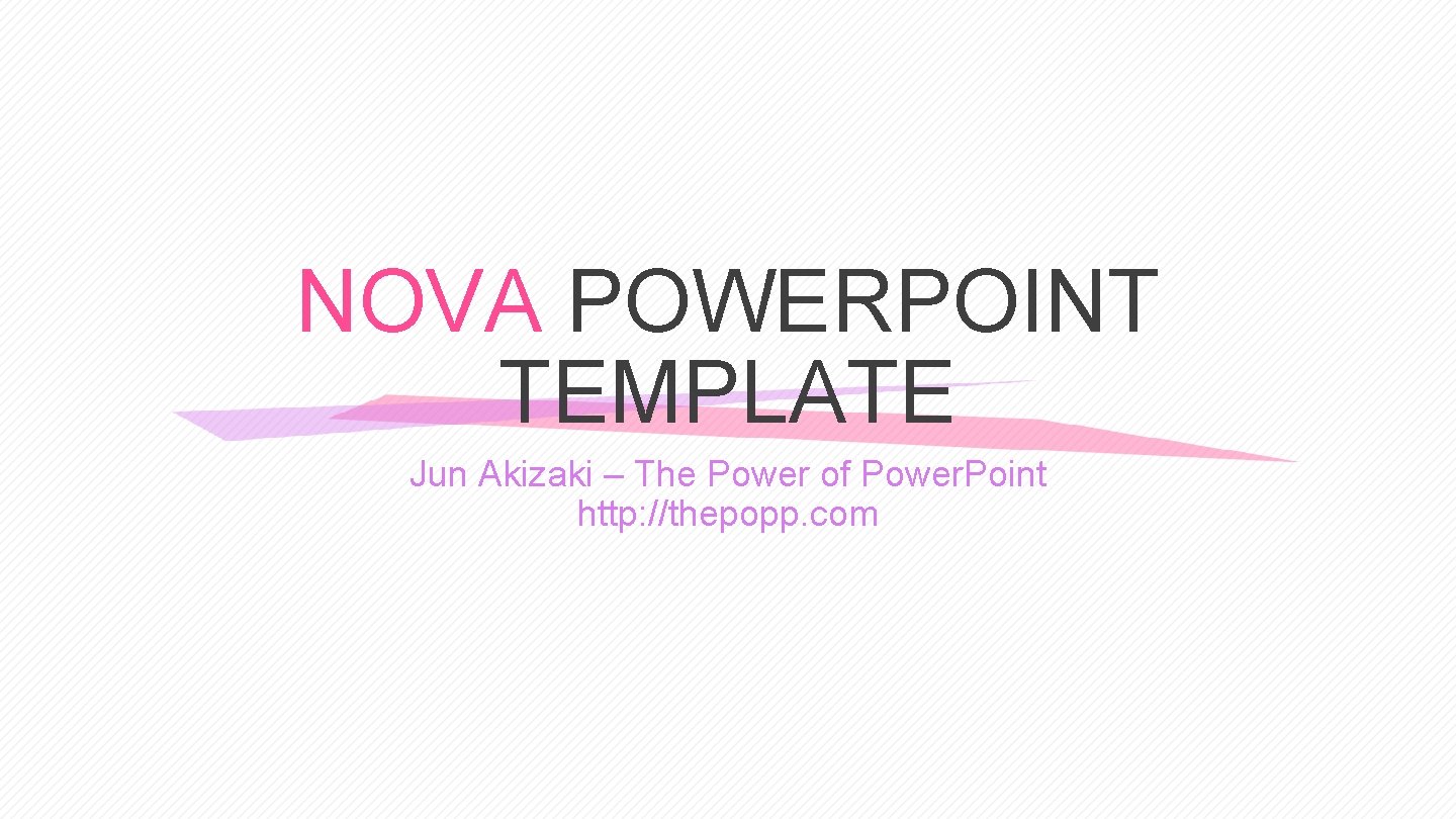 NOVA POWERPOINT TEMPLATE Jun Akizaki – The Power of Power. Point http: //thepopp. com