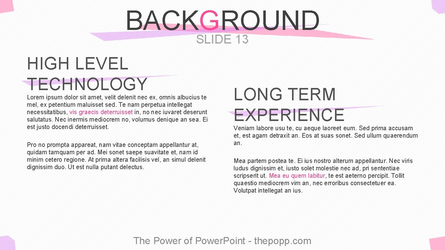 BACKGROUND SLIDE 13 HIGH LEVEL TECHNOLOGY Lorem ipsum dolor sit amet, velit delenit nec