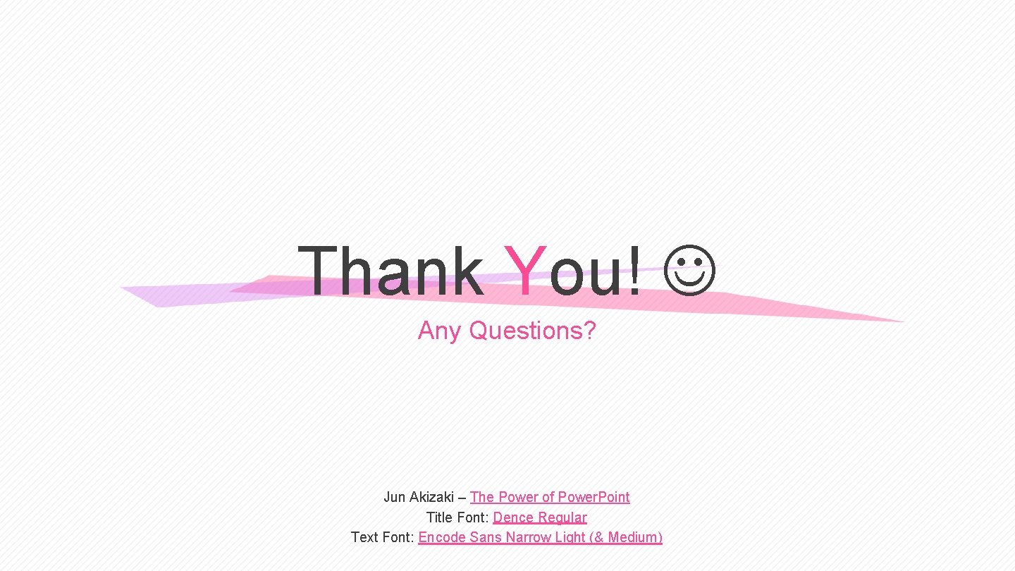 Thank You! Any Questions? Jun Akizaki – The Power of Power. Point Title Font: