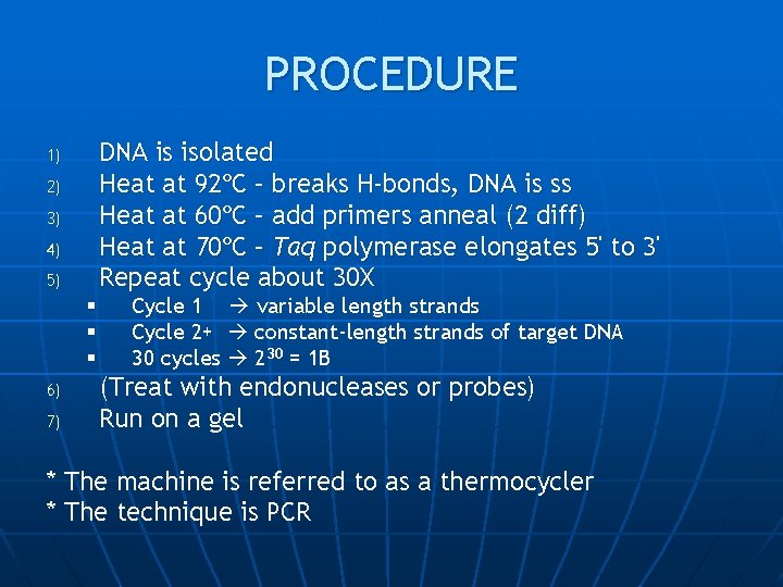 PROCEDURE DNA is isolated Heat at 92ºC – breaks H-bonds, DNA is ss Heat
