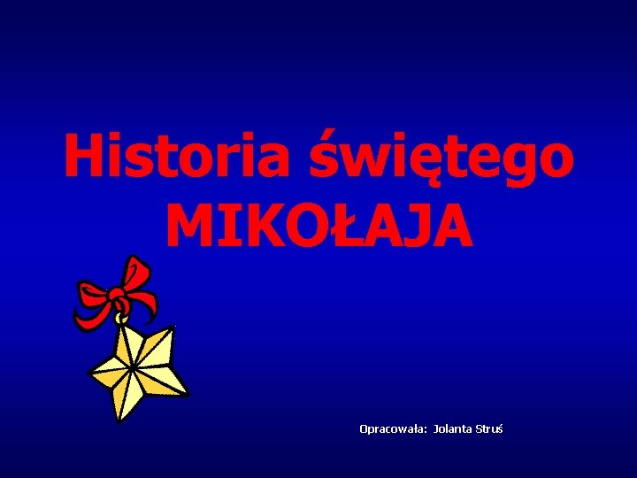 Historia świętego MIKOŁAJA Opracowała: Jolanta Struś 