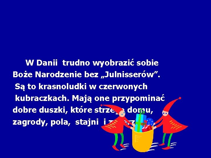 W Danii trudno wyobrazić sobie Boże Narodzenie bez „Julnisserów”. Są to krasnoludki w czerwonych