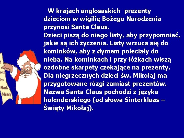 W krajach anglosaskich prezenty dzieciom w wigilię Bożego Narodzenia przynosi Santa Claus. Dzieci piszą