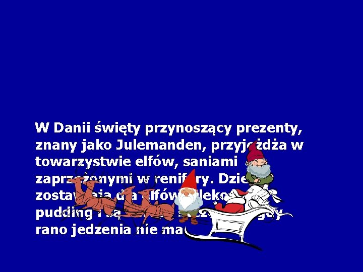 W Danii święty przynoszący prezenty, znany jako Julemanden, przyjeżdża w towarzystwie elfów, saniami zaprzężonymi