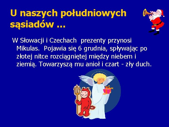 U naszych południowych sąsiadów … W Słowacji i Czechach prezenty przynosi Mikulas. Pojawia się