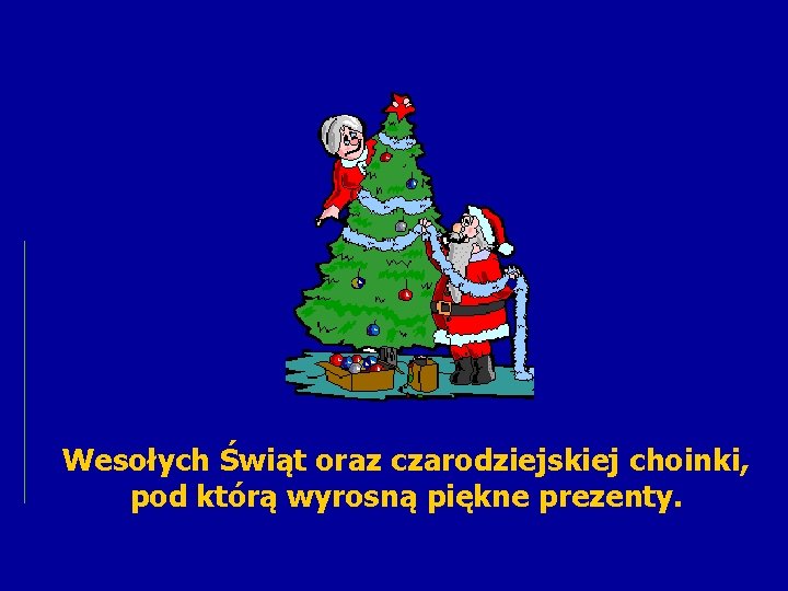 Wesołych Świąt oraz czarodziejskiej choinki, pod którą wyrosną piękne prezenty. 