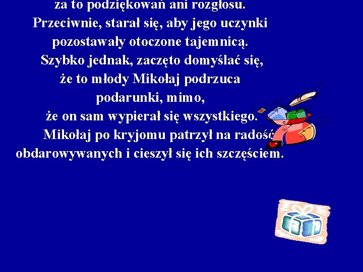 za to podziękowań ani rozgłosu. Przeciwnie, starał się, aby jego uczynki pozostawały otoczone tajemnicą.