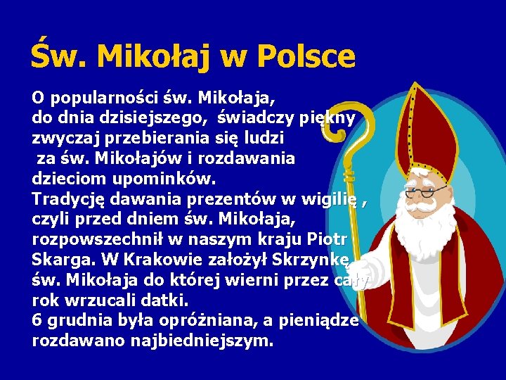 Św. Mikołaj w Polsce O popularności św. Mikołaja, do dnia dzisiejszego, świadczy piękny zwyczaj